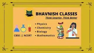 BHAVNISH CLASSES | CHANNEL INTRO || CBSE | NCERT| PHYSICS | CHEMISTRY | BIOLOGY | MATHEMATICS