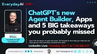 ChatGPT’s new Agent Builder, Apps and 5 BIG takeaways you probably missed