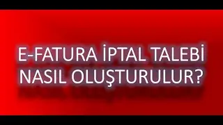 e-fatura iptal talebi nasıl oluşturulur.