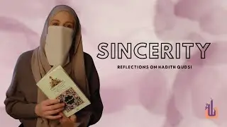 Sincerity - Reflections on Hadith Qudsi Series
