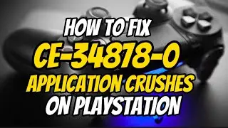 How To Fix PS4 Error CE-34878-0 Application Crushes  PlayStation Fixed 2023