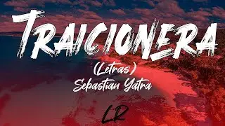 Sebastian Yatra - Traicionera (Letras / Lyrics)