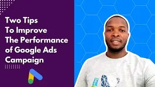 Two tips to improve the performance of Google ads campaign