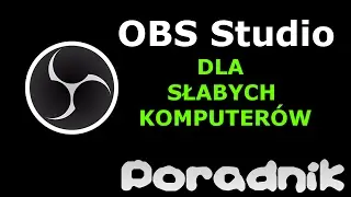 PORADNIK - Ustawienia dla słabego komputera OBS Studio 2017