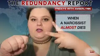 The Redundancy Report - A Narcissistic analysis of Ambers near death experience