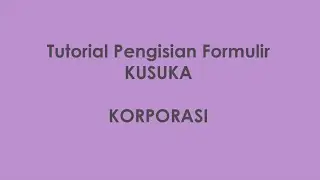 #SATUDATA #SATUDATAKKP #KUSUKA #KKP TUTORIAL INPUT KUSUKA   KORPORASI