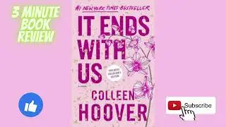 3 Minute Book Review - It Ends With Us by: Colleen Hoover