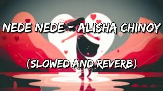 Nede Nede Female  - Alisha Chinoy (Slowed and Reverb)