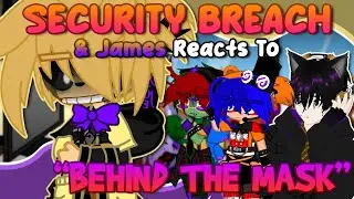 Security Breach & James Reacts To: “Behind The Mask” By Dawko & APAngrypiggy | FNAF / Gacha Club \