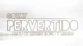 Gotay - Pervertido Prod By Musicologo y Menes