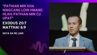 Saya Za He Lian- "Pathian Min Kha Ningcang Loin Hmang Hlah: Pathian Min Cu Upat" (Exo 20:7; Mat 6:9)