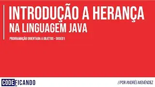 Introdução a Herança em Java - POO - s03e01