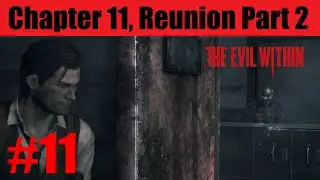 Chapter 11, Reunion part 2 - The Evil Within Full gameplay walkthrough Part 11