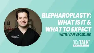 Blepharoplasty: What Is It & What To Expect with Ivan Vrcek, MD