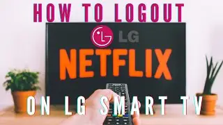 How to Logout Netflix Account on LG TV