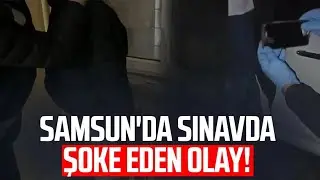 Samsun Çarşamba'da sınavda şoke eden olay!
