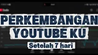 Perkembangan Youtube ku setelah 7 hari