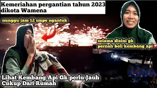Detak Detik Peluncuran Kembang Api dikota Wamena‼️Tahun Baru 2023‼️part3@nanikzuriani