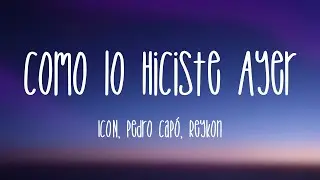 Como lo Hiciste Ayer - ICON, Pedro Capó, Reykon (Lyrics Version)