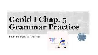 Genki I Chap  5 Grammar Practice