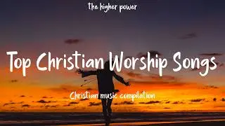 Top Christian Worship Songs 2023 ~ Playlist Hillsong Praise & Worship Songs