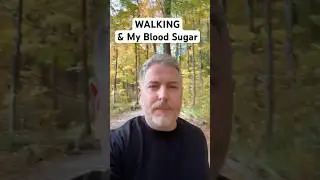 Walking and my blood sugar.  