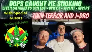 Oops Caught Me Smoking with Special Guest Twin Terror and J-Dro