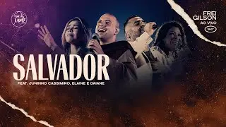 Salvador (Feat. Juninho Cassimiro, Elaine Cassimiro e Daiane Diniz) | Frei Gilson ao vivo (360º)