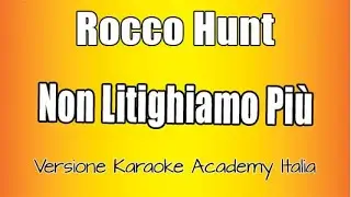 Rocco Hunt - Non Litighiamo Più (Versione Karaoke Academy Italia)