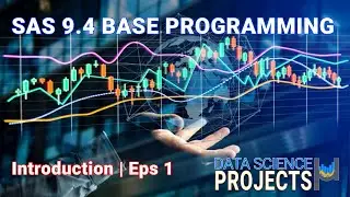 Data Science Projects - SAS 9.4 Base Programming Series Episode I