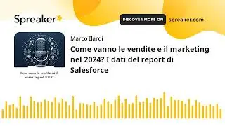 Come vanno le vendite e il marketing nel 2024? I dati del report di Salesforce (creato con Spreaker)