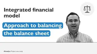 Balancing the Balance Sheet in an Integrated Financial Model | Part 2: Approach