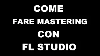 Come fare il MASTERING con FL STUDIO 20