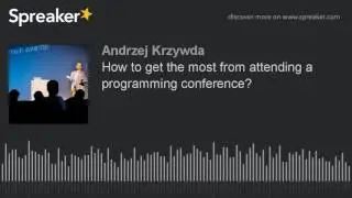 How to get the most from attending a programming conference?
