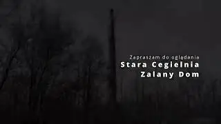 Stara Cegielnia i Zalany Dom * Spontaniczny Niedzielny Wypad (Dolby Vision?)