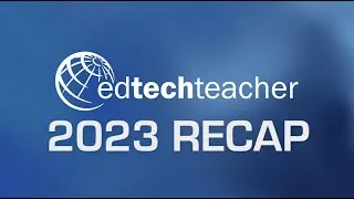 EdTechTeacher - End of Year 2023 Recap