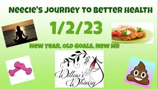 Neecie's Journey to Better Health: 1/2/23 - New Year, Old Goals