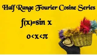 Half Range cosine series f(x)=sinx