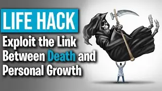 Life Hack: Exploit the Link Between Death and Personal Growth