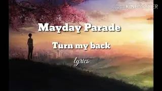 MAYDAY PARADE - Turn my back lyrics
