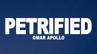 Omar Apollo - Petrified (Lyrics)