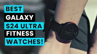 Top 5 Best Samsung Galaxy S24 Ultra Fitness Watches!✅🔥🔥