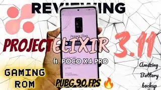 REVIEWING PROJECT ELIXIR 3.11 | POCO X4 PRO | GAMING ROM WITH SUPER BATTERY LIFE & CUSTOMISATIONS 🔥