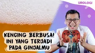 PENYEBAB AIR KENCING BERBUSA - DOKTER SADDAM ISMAIL