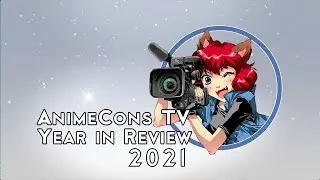 2021 Year in Review - AnimeCons TV
