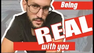 being real with you