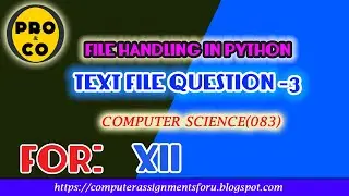 TEXT FILE QUESTION -3(FILE HANDLING IN PYTHON)