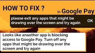 2021 Fix Google Pay Please exit any apps that might be drawing over the screen and try again