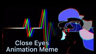 Close Eyes Animation Meme - 50 sub special!!