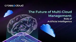 The Future of Multi Cloud Management  The Role of Artificial Intelligence I Cross4Cloud
